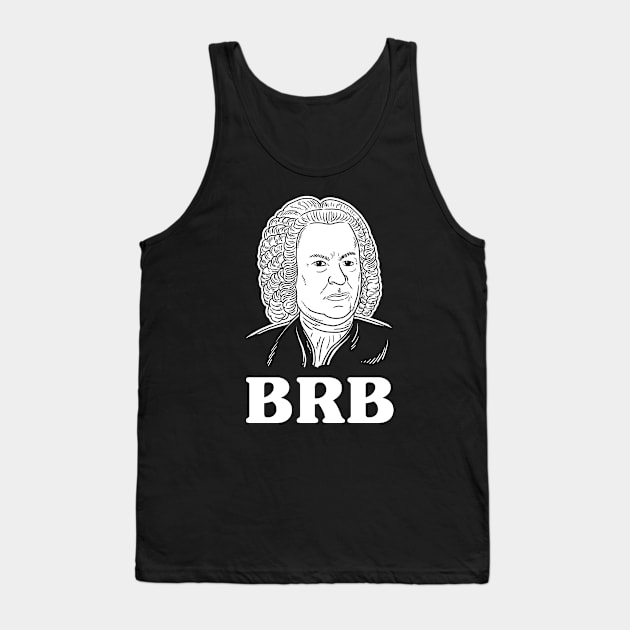 Be Right Bach BRB Tank Top by dumbshirts